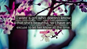 You are the love of my life, i will always. Zayn Malik Quote I Want A Girl Who Doesn T Know That She S Beautiful So I