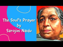 The Soul's Prayer by Sarojini Naidu