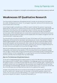 Research approaches as worldviews, designs, and methods 4. Weaknesses Of Qualitative Research Essay Example
