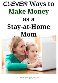 (and a legit one that actually makes real money. Ways To Make Money As A Stay At Home Mom My Mommy Style