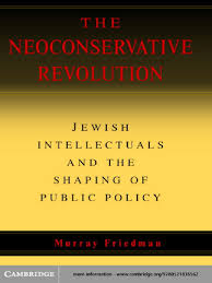 The Neoconservative Revolution Jewish Intellectuals and The Shaping of  Public Policy Murray Friedman