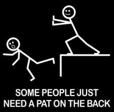 Some People Just Need A Pat On The Back Fun Quotes Funny Funny Quotes Quotes