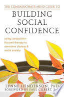 (self esteem, confidence and social anxiety book 1). The Compassionate Mind Guide To Building Social Confidence Using Compassion Lynne Henderson Google Books