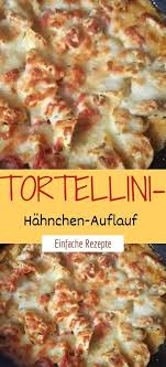 Tortellini Hahnchen Auflauf Hahnchen Auflauf Tortellini Rezepte
