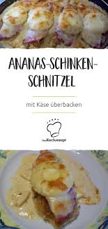 Ananas Schinken Schnitzel Mit Kase Uberbacken Rezept In 2020 Schnitzel Hawaii Toast Hawaii Rezepte