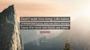 Sylvain Reynard Quote Don T Wait Too Long Life Takes Unexpected Turns And We Don T
