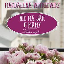 Nie ma jak u mamy. Nie Ma Jak U Mamy Magdalena Witkiewicz Audiobook W Mp3 Woblink Com