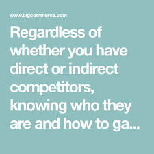 Regardless Of Whether You Have Direct Or Indirect Competitors Knowing Who They Are And How To Gauge Their Effectiveness Onlin Competitor Bigcommerce Ecommerce