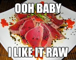 Ooh Baby I Like It Raw Sashimi Shimmy Ya Quickmeme