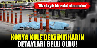 Check spelling or type a new query. Konya Kule Deki Intiharin Detaylari Belli Oldu Size Layik Bir Evlat Olamadim