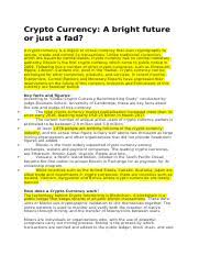 Predicting the future of the weird and wonderful world of crypto might be a tall order for even the most prolific of psychics. Crypto Currency Docx Crypto Currency A Bright Future Or Just A Fad A Crypto Currency Is A Digital Or Virtual Currency That Uses Cryptography To Secure Course Hero