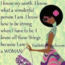 Yes And A Very Strong Woman And I Know My Worth Strong Black Woman Quotes Black Women Quotes Woman Quotes