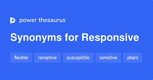 Adjective responsive characterized by the use of responses: Responsive Synonyms 1 241 Words And Phrases For Responsive