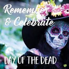 Day of the dead today. Day Of The Dead Dia De Los Muertos Quotes