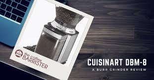 Dbm 8 supreme grind automatic burr mill coffee grinder. Review Cuisinart Dbm 8 Supreme Grind Automatic Burr Mill The Coffee Barrister