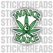 Funny wake and bake quotes. Wake Bake Marijuana Leaf Pot High Life Funny Sticker Stickerheads Stickers