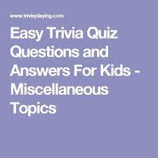 Only true fans will be able to answer all 50 halloween trivia questions correctly. Easy Trivia Quiz Questions And Answers For Kids Miscellaneous Topics Trivia Quiz Questions Trivia Quiz Quiz Questions And Answers