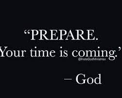 Prepare Your Time Is Coming Inspirational Quotes Uplifting Quotes Prayer Verses