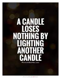A Candle Loses Nothing By Lighting Another Candle Picture Quotes