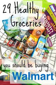 29 healthy groceries you should be buying at walmart the