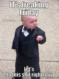 It's kind of a big deal. 23 It S Friday Meme That Are Now In Trend Picss Mine