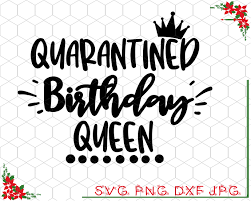 Free Free Quarantine Birthday Queen Svg 740 SVG PNG EPS DXF File