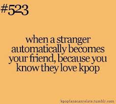 So True And Funny Kpop Fans Can Relate Quote About Suddenly Becoming Friends With A Stranger Over Kpop Kpop Quotes Funny Kpop Memes Kpop Funny