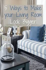 5 Ways To Make Your Living Room Look Bigger Love Chic Living Living Room Inspiration Home Decor Chic Living