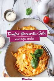 Tomaten Mozzarella Sosse Schnell Extra Cremig Foodio Rezept Leckere Nudelrezepte Rezepte Gerichte Mit Nudeln