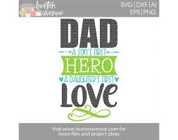 Dad A Son S First Hero A Daughter S First Love Cut File Burton Avenue