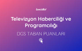 Televizyon Haberciligi Ve Programciligi Dgs Taban Puanlari 2020 Tabata Egitim Universite