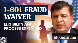 Understanding the I-601 Fraud Waiver: Expert Insight by US Immigration  Lawyer Naresh M. Gehi