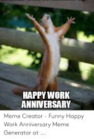 Here are most fabulous 40+ happy work anniversary meme for your partners, colleagues, employees or friends to make them. Happy Work Anniversary Meme Creator Funny Happy Work Anniversary Meme Generator At Funny Meme On Me Me