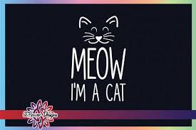 Cricut design space offers free cuts every week, so. Meow I M A Cat Graphic Graphic By Ssflower Creative Fabrica