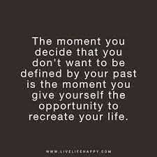 the moment you decide that you don t want to be defined live life happy past quotes life quotes life quotes deep