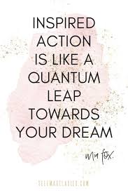 Inspired Action Is Key To Your Manifestation Success Action Quotes Leap Year Quotes Skills Quote