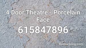 Looking for good undertale music ids for your roblox games in one place? 4 Door Theatre Porcelain Face Roblox Id Roblox Music Codes