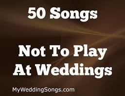 60 Songs Not To Play At A Wedding 2020 My Wedding Songs Wedding Songs Wedding Song List Songs With Meaning
