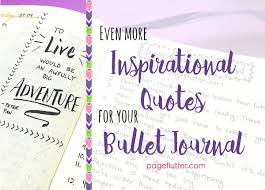 Maybe you would like to learn more about one of these? More Inspirational Quotes For Your Bullet Journal Page Flutter