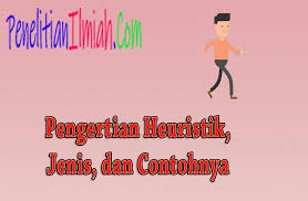 Komunikasi merupakan proses penyampaian informasi (pesan, ide, gagasan) dari satu pihak kepada pihak lain. Pengertian Heuristik Jenis Dan Contohnya