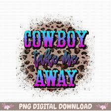 Cowboy Take Me Away Png Country Music Png Country Song Png Etsy In 2021 Western Graphic Tees Country Music Diy Screen Printing