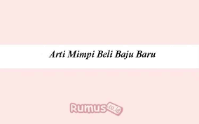 Maybe you would like to learn more about one of these? Arti Mimpi Beli Baju Menurut Primbon Dan Psikologis