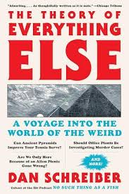 The Theory of Everything Else: A Voyage Into the World of the Weird by Dan  Schreiber - Book Outlet