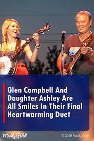 Watch Glen Campbell And Daughter Ashely In Heartwarming Duet Music Singing Song Performance Video Countrymusic Singing Videos Glen Campbell Music Songs