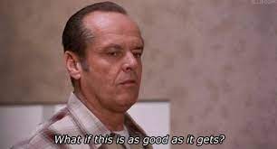 What If This Is As Good As It Gets Movie Quotes Favorite Movie Quotes Famous Movie Quotes