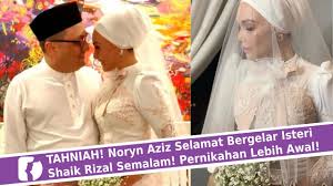 Check spelling or type a new query. Tahniah Noryn Aziz Selamat Bergelar Isteri Shaik Rizal Semalam Pernikahan Lebih Awal Youtube