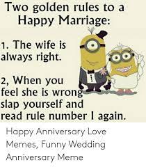 She might not be everyone's definition of hot but she is mine! Two Golden Rules To A Happy Marriage 1 The Wife Is Always Right 2 When You Feel She Is Wrong Slap Yourself And Read Rule Number I Again Happy Anniversary Love Memes