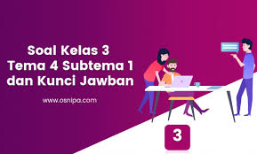 Soal Kelas 3 Tema 4 Subtema 1 Dan Kunci Jawaban Osnipa