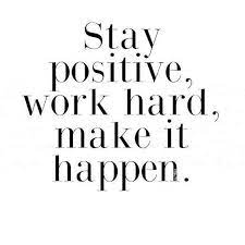 Stay Positive Work Hard Make It Happen Work Quotes Positive Quotes Quotes To Live By