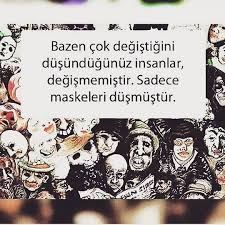 Bazen Cok Degistigini Dusundugunuz Insanlar Degismemistir Sadece Maskeleri Dusmustur Sozler Anlamlisozler Guzelsozler M Ozlu Sozler Alintilar Edebiyat